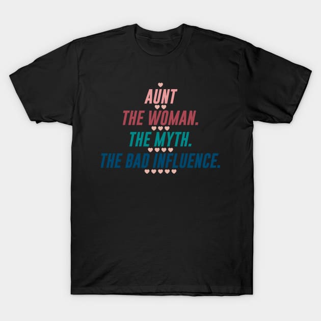 AUNT THE WOMAN THE MYTH THE BAD INFLUENCE T-Shirt by HelloShop88